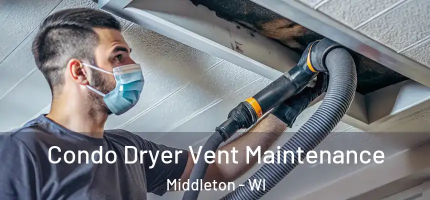  Condo Dryer Vent Maintenance Middleton - WI