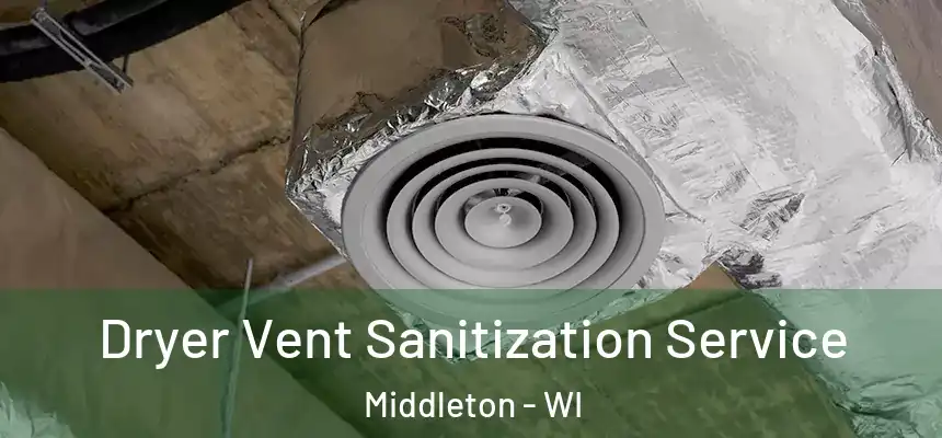  Dryer Vent Sanitization Service Middleton - WI