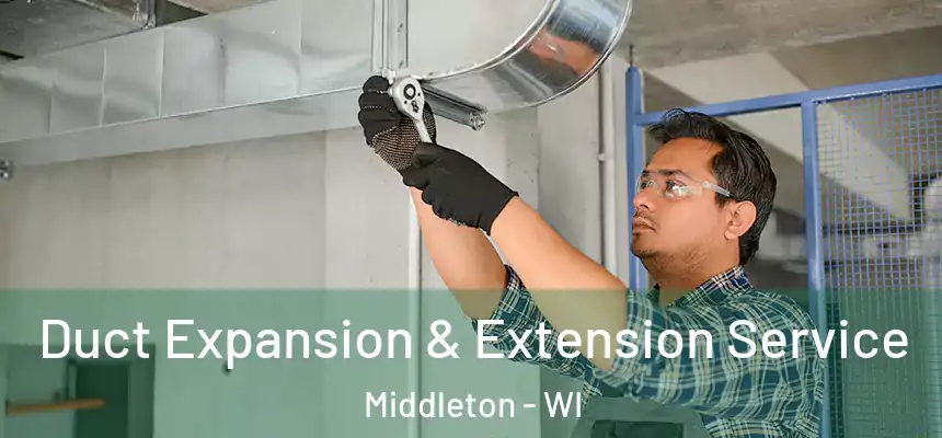 Duct Expansion & Extension Service Middleton - WI