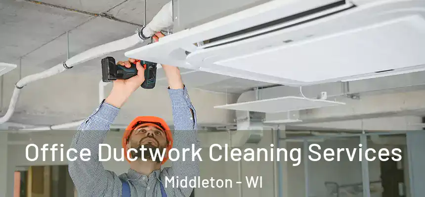  Office Ductwork Cleaning Services Middleton - WI
