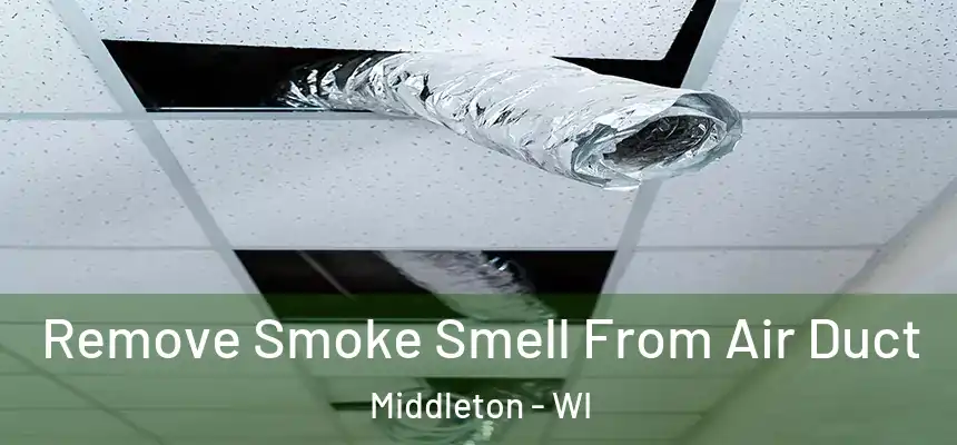 Remove Smoke Smell From Air Duct Middleton - WI